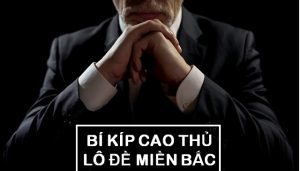 Tổng hợp những bí quyết đánh đề miền Bắc đơn giản dễ trúng nhất